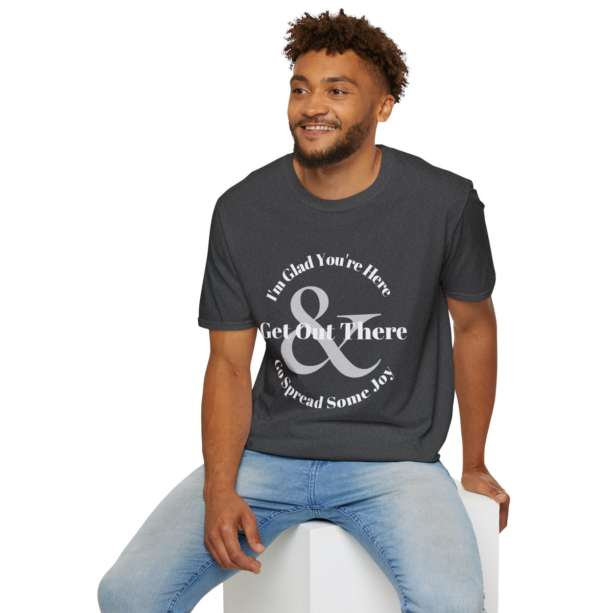 Im Glad Youre Here & Get Out There T-Shirt | Inspirational Typography