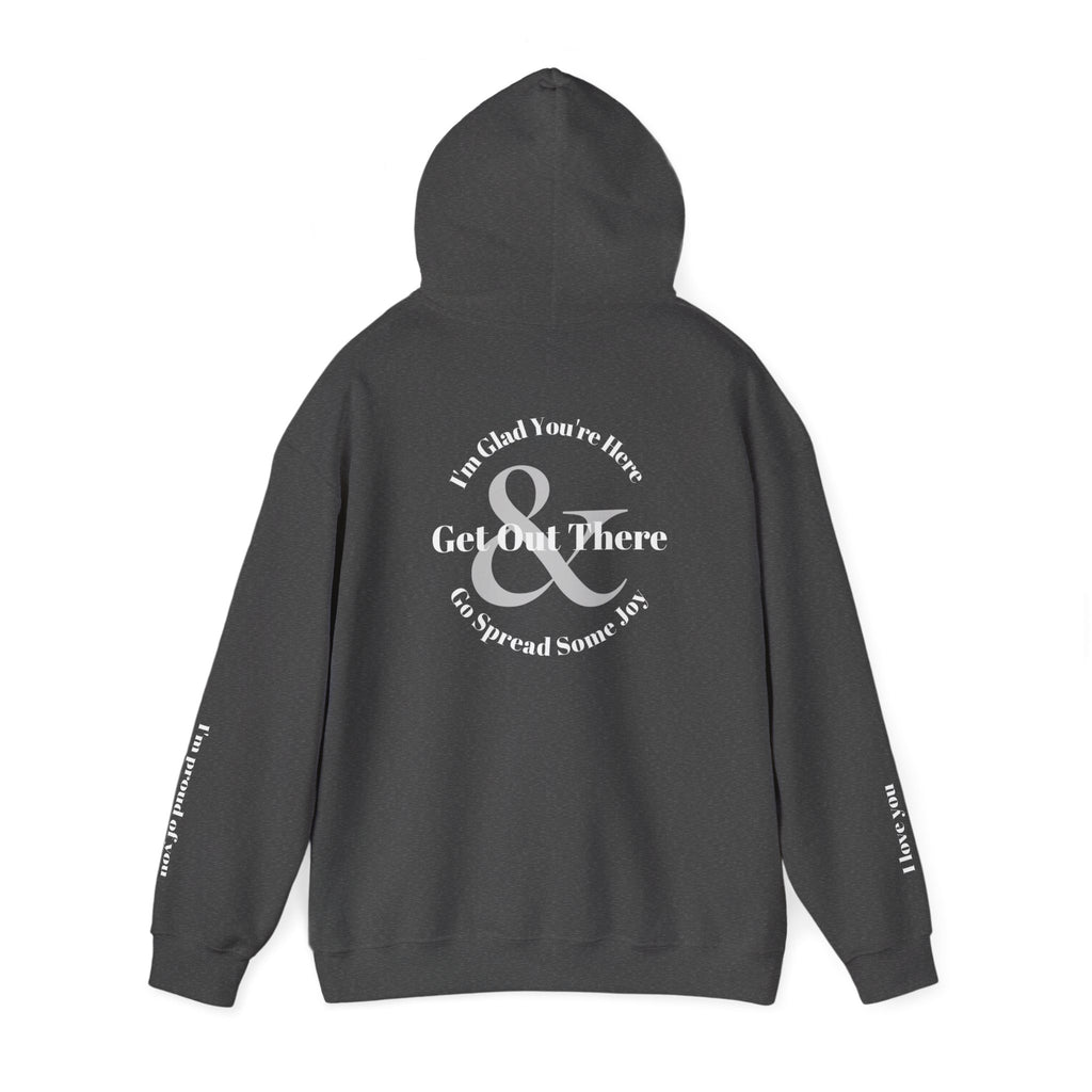 Go Spread Some Joy | Im proud of you | I love you | Hooded Sweatshirt