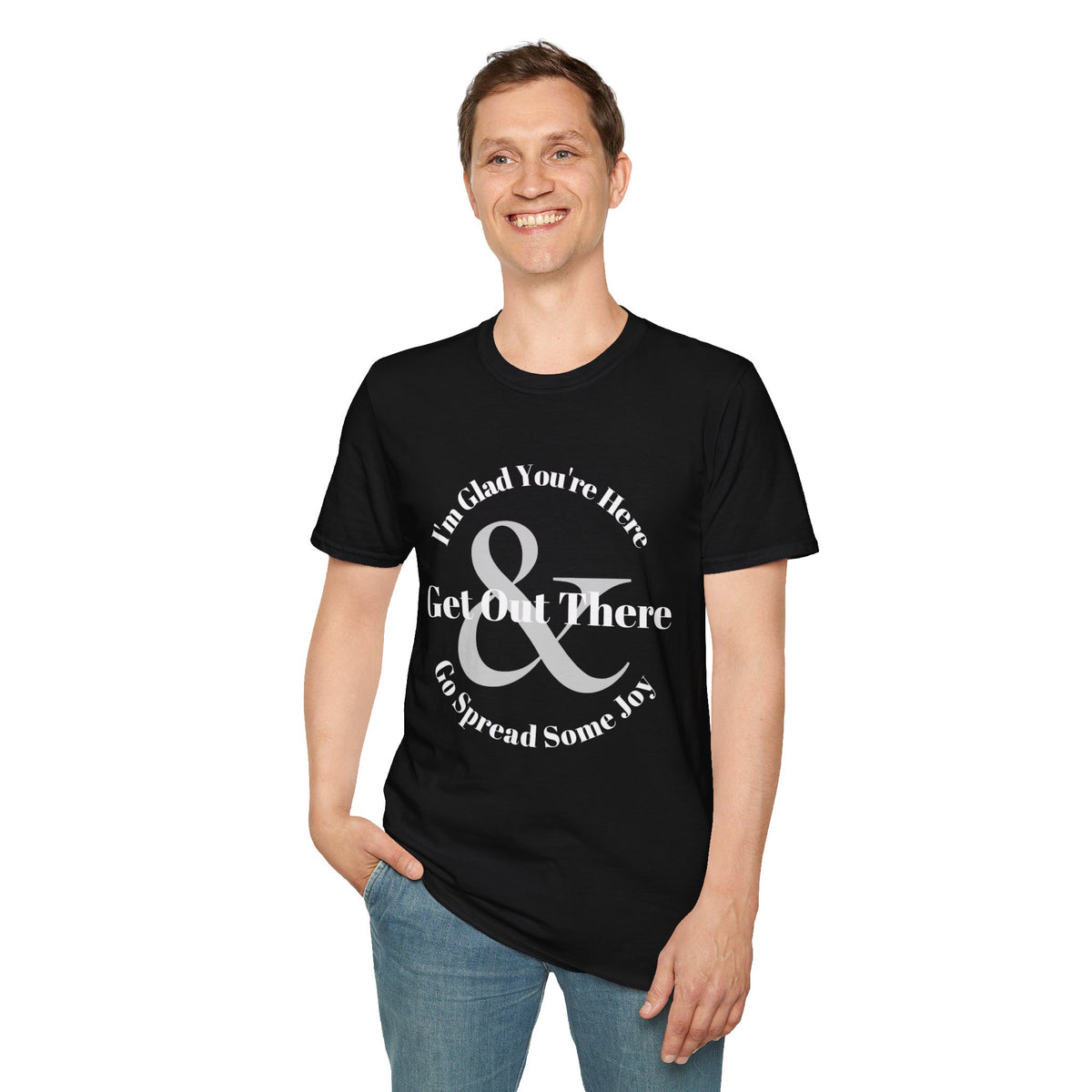 Im Glad Youre Here & Get Out There T-Shirt | Inspirational Typography