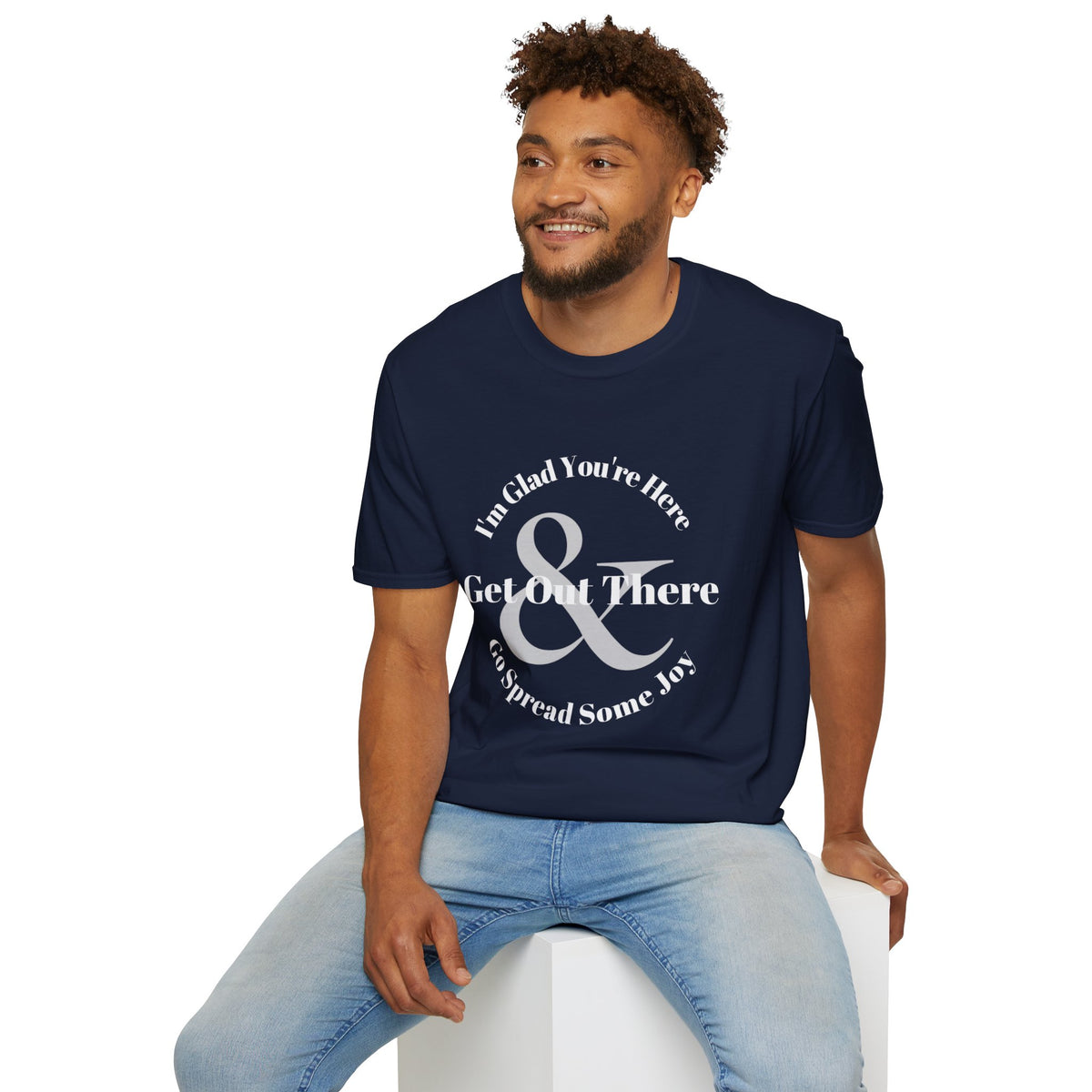 Im Glad Youre Here & Get Out There T-Shirt | Inspirational Typography