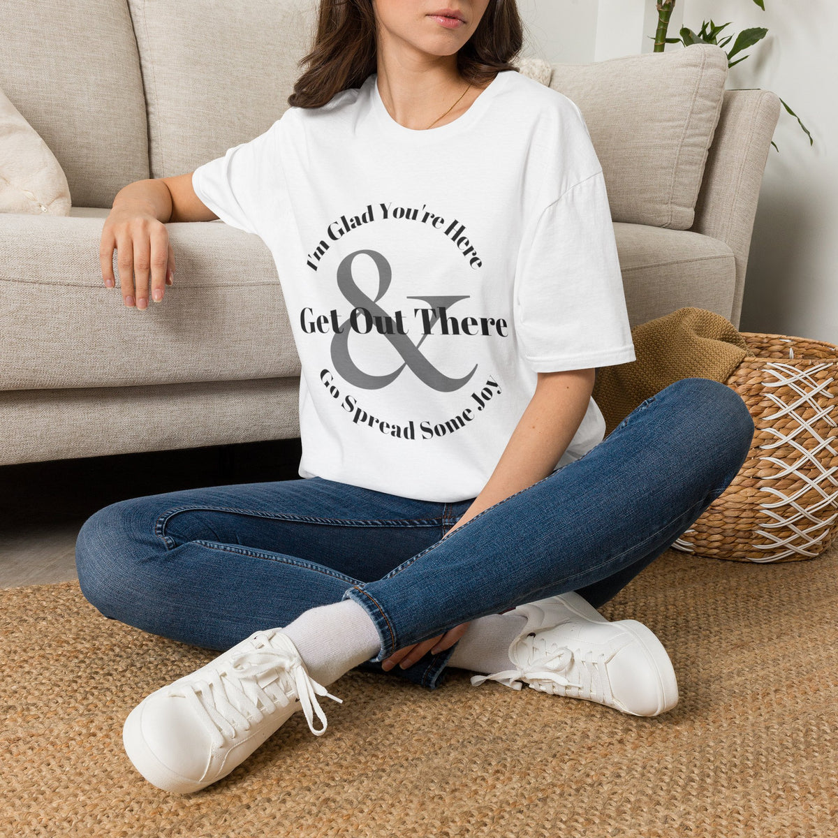 Im Glad Youre Here & Get Out There T-Shirt | Inspirational Typography