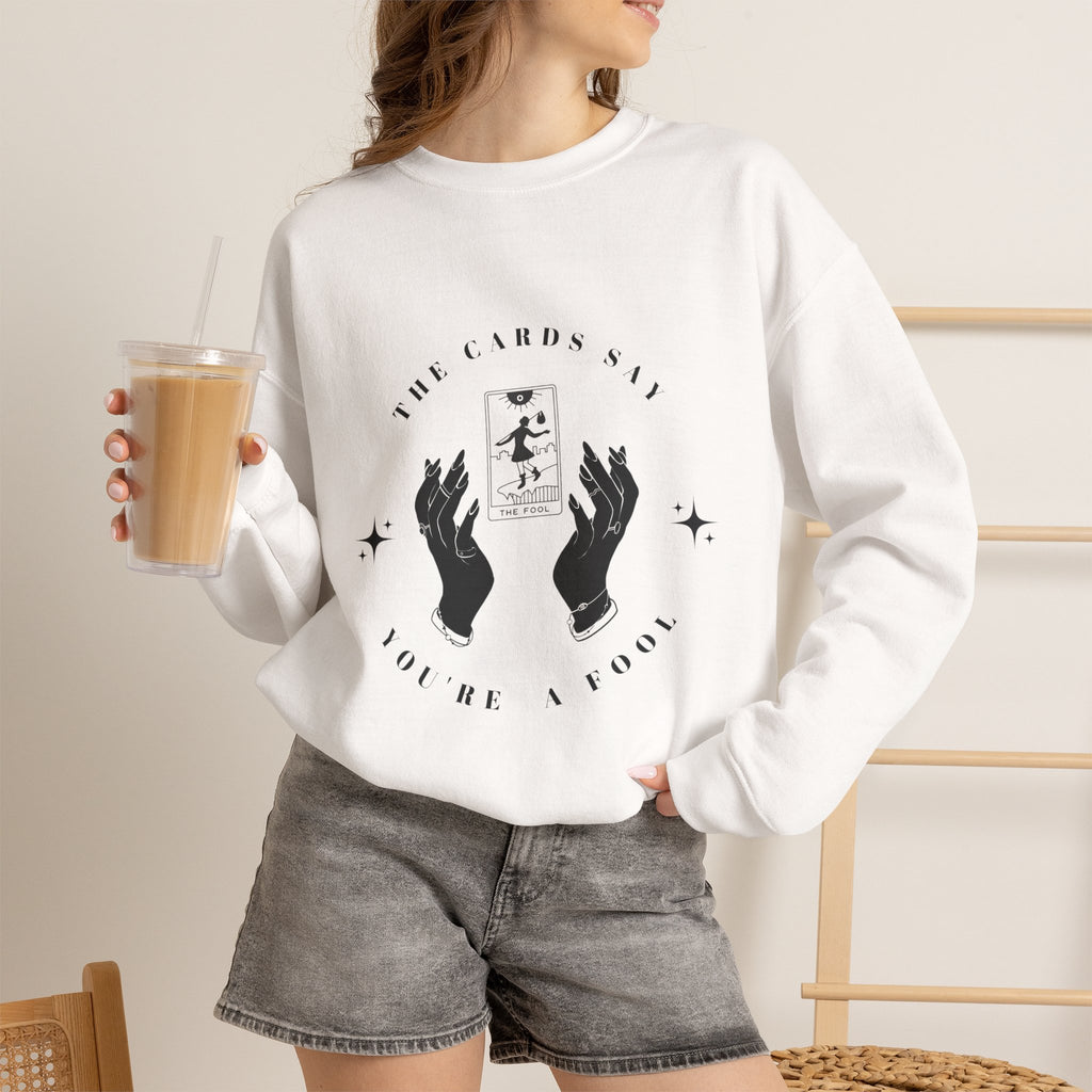 The Cards Say You're a Fool | Tarot Sweatshirt | Mystic Card Design