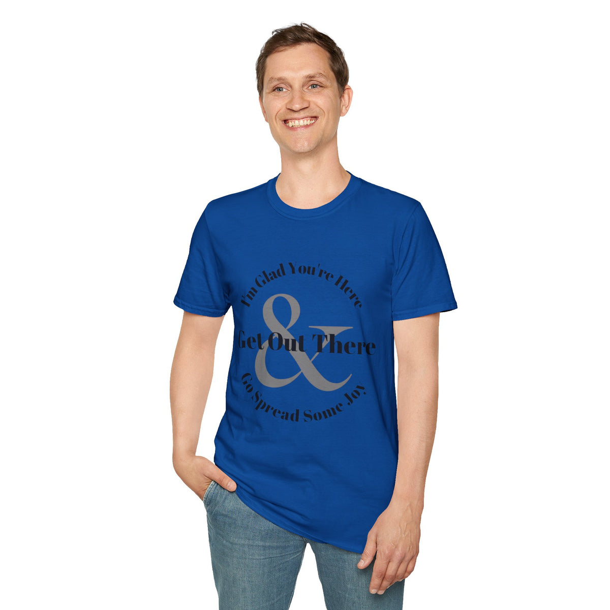 Im Glad Youre Here & Get Out There T-Shirt | Inspirational Typography