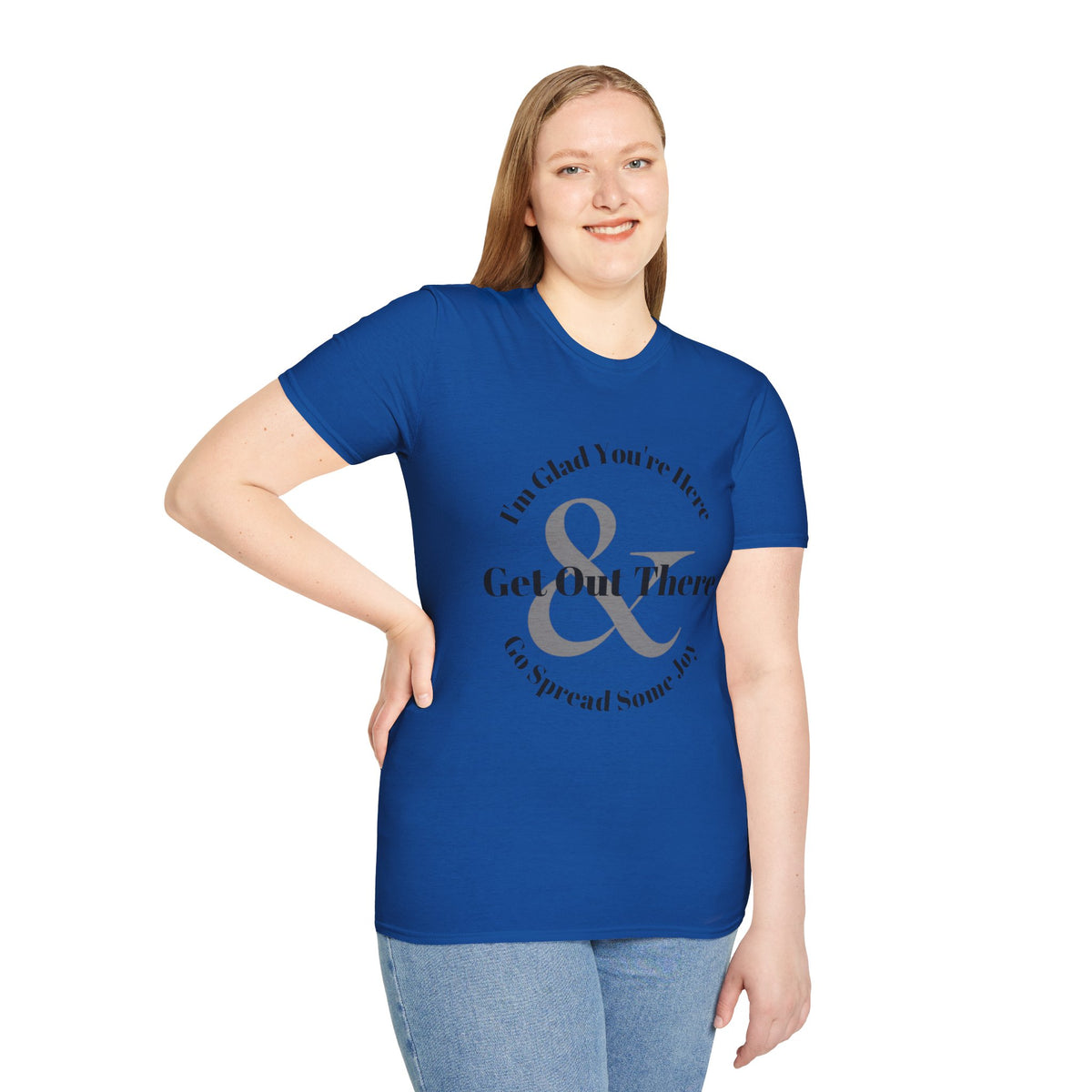Im Glad Youre Here & Get Out There T-Shirt | Inspirational Typography