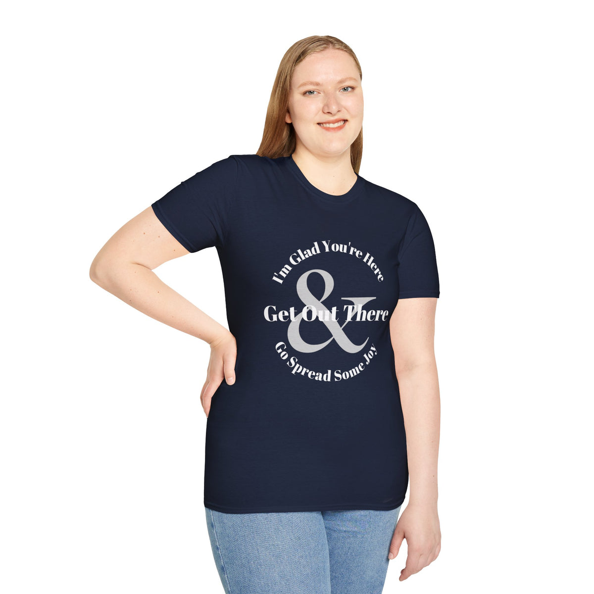 Im Glad Youre Here & Get Out There T-Shirt | Inspirational Typography