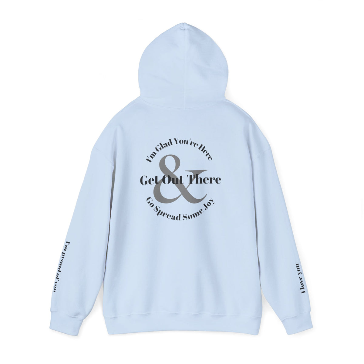 Go Spread Some Joy | Im proud of you | I love you | Hooded Sweatshirt
