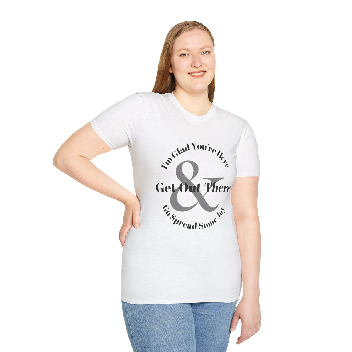 Im Glad Youre Here & Get Out There T-Shirt | Inspirational Typography