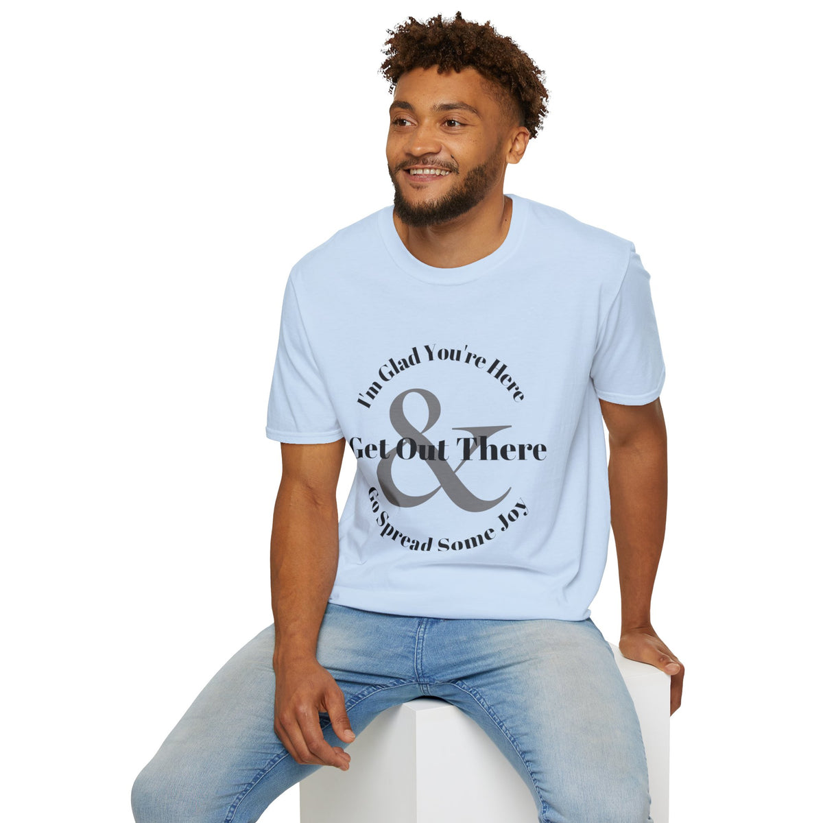 Im Glad Youre Here & Get Out There T-Shirt | Inspirational Typography