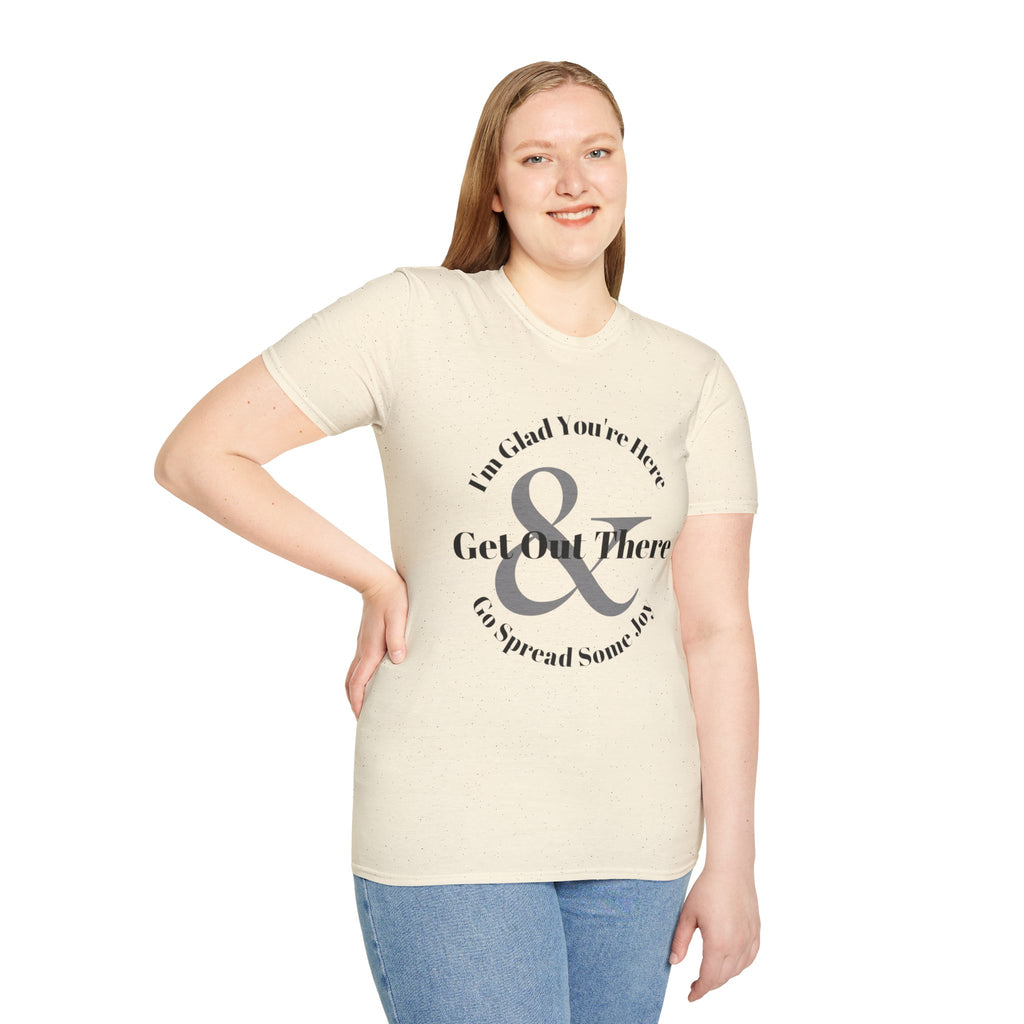Im Glad Youre Here & Get Out There T-Shirt | Inspirational Typography
