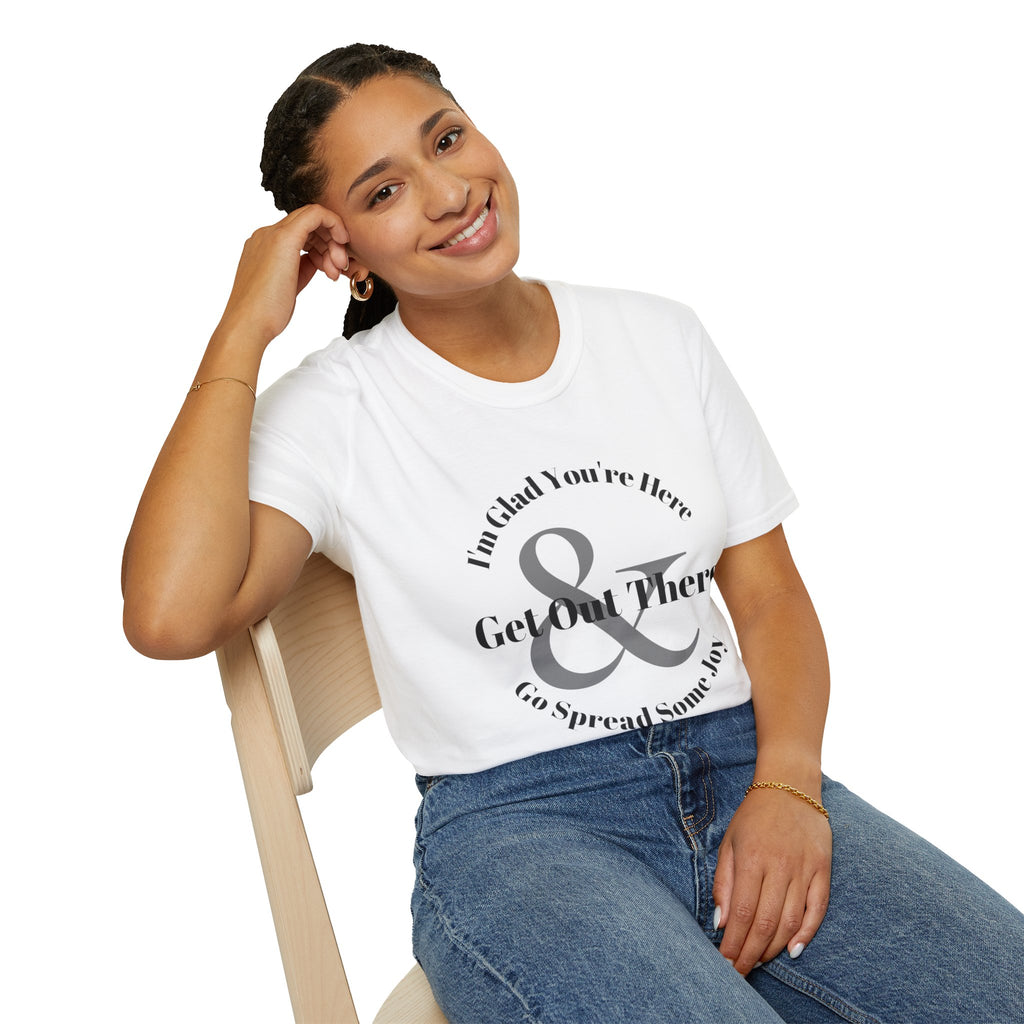 Im Glad Youre Here & Get Out There T-Shirt | Inspirational Typography