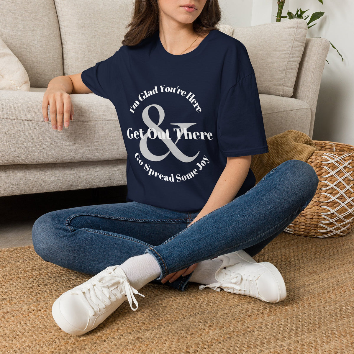 Im Glad Youre Here & Get Out There T-Shirt | Inspirational Typography