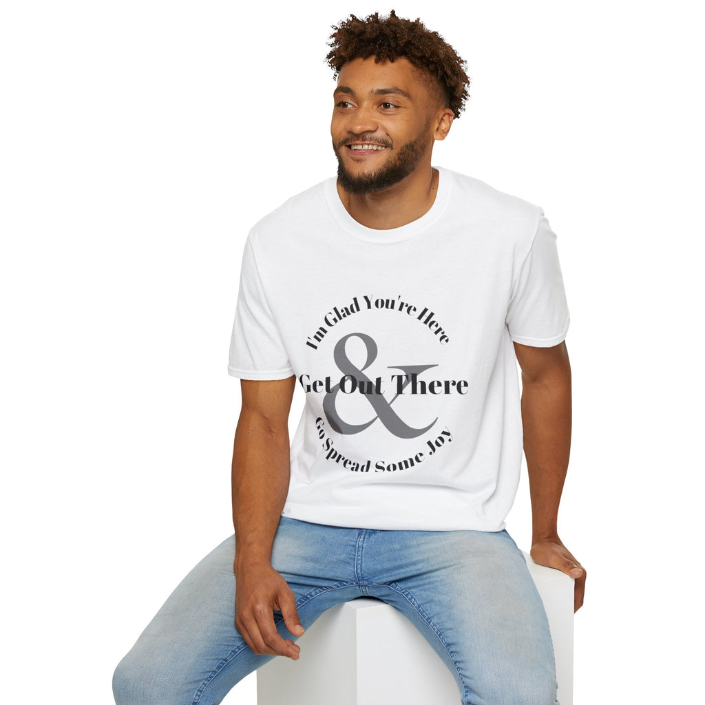 Im Glad Youre Here & Get Out There T-Shirt | Inspirational Typography