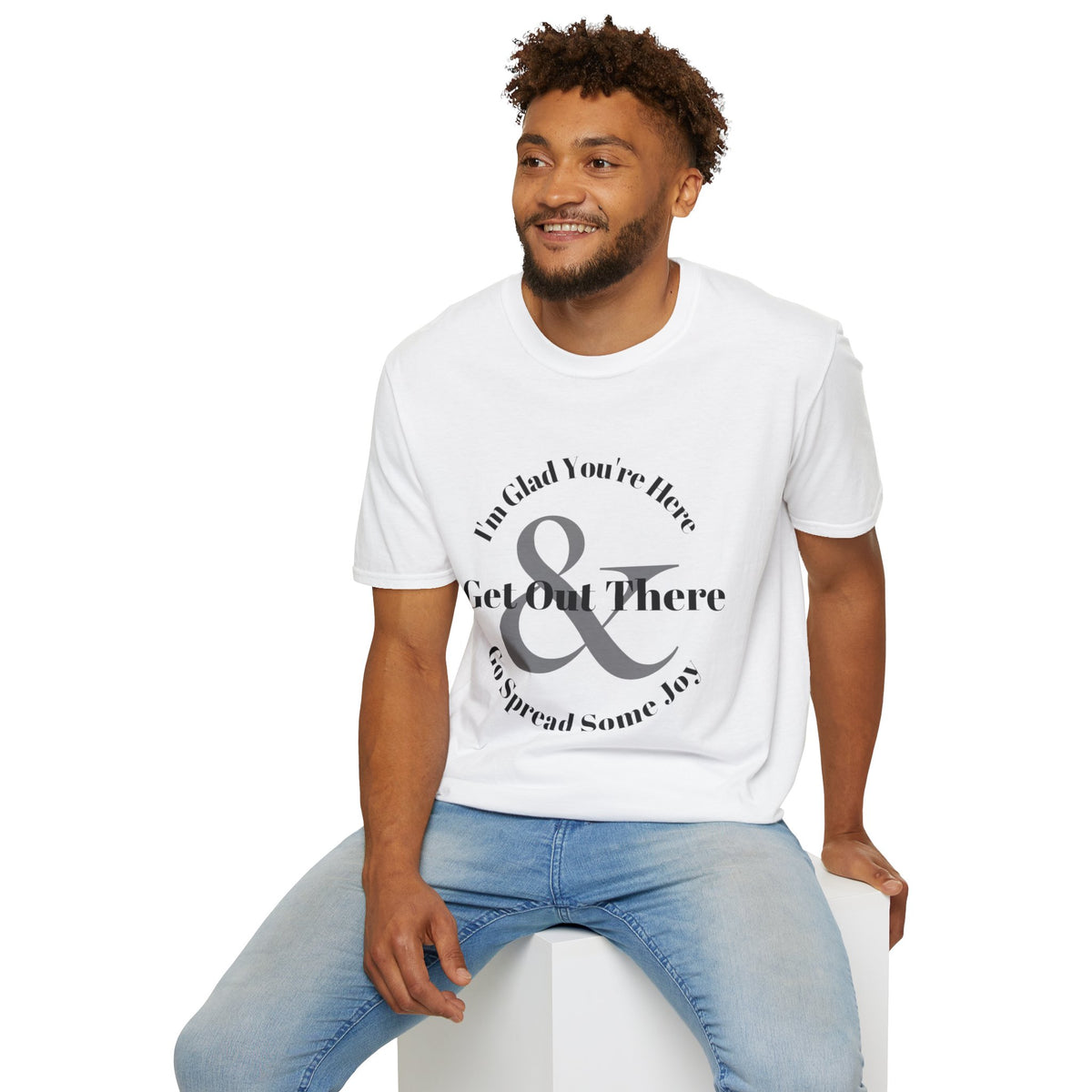 Im Glad Youre Here & Get Out There T-Shirt | Inspirational Typography