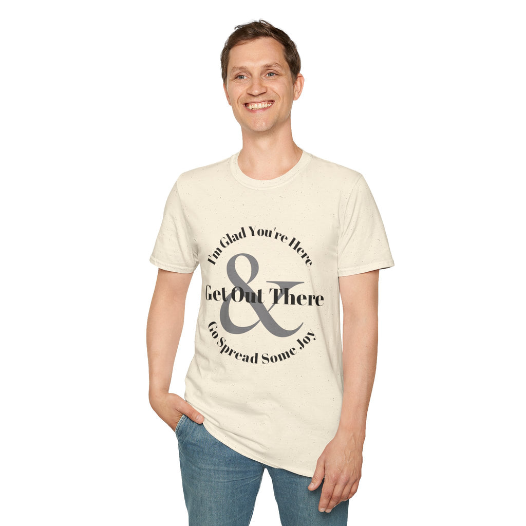 Im Glad Youre Here & Get Out There T-Shirt | Inspirational Typography