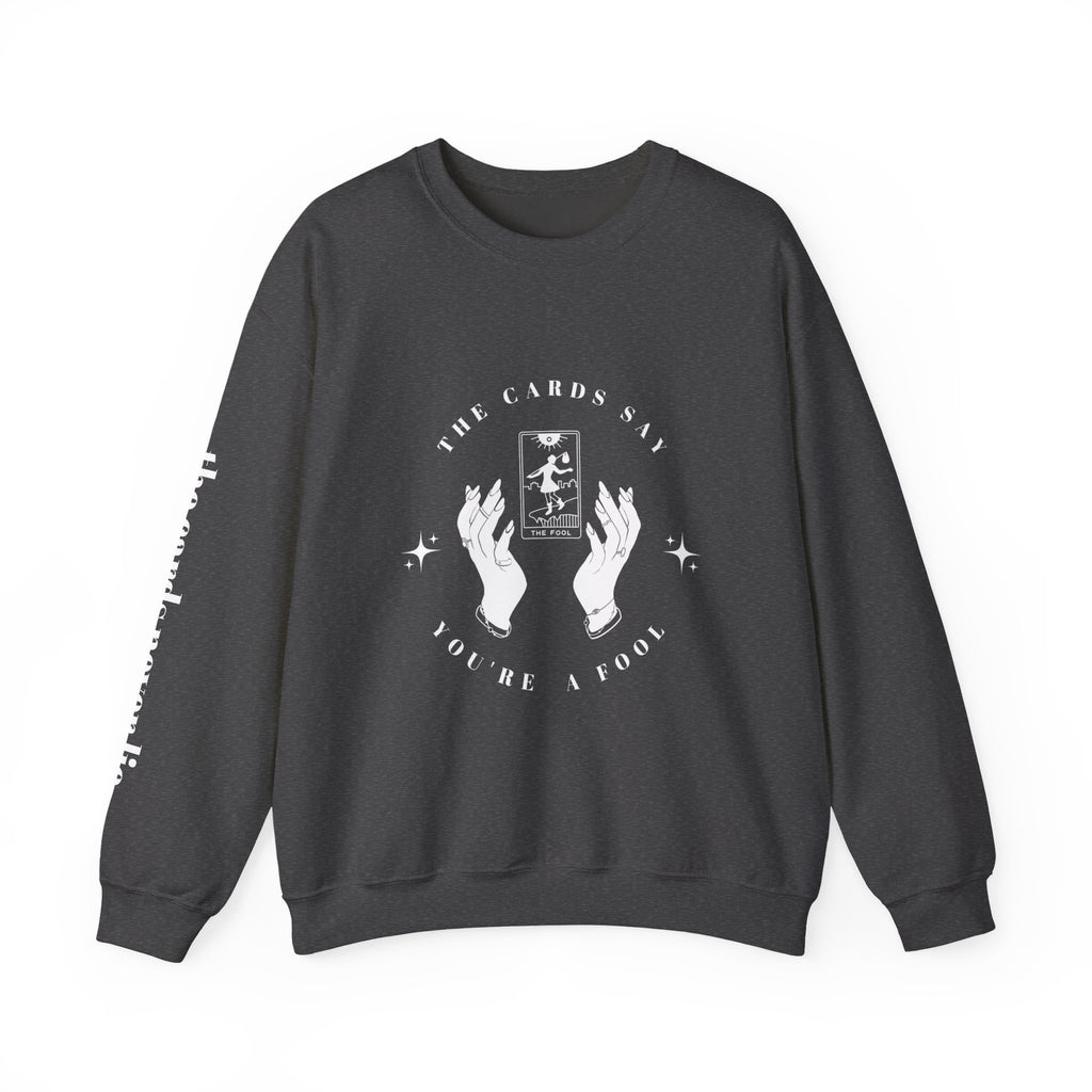 The Cards Say You're a Fool | Tarot Sweatshirt | Mystic Card Design