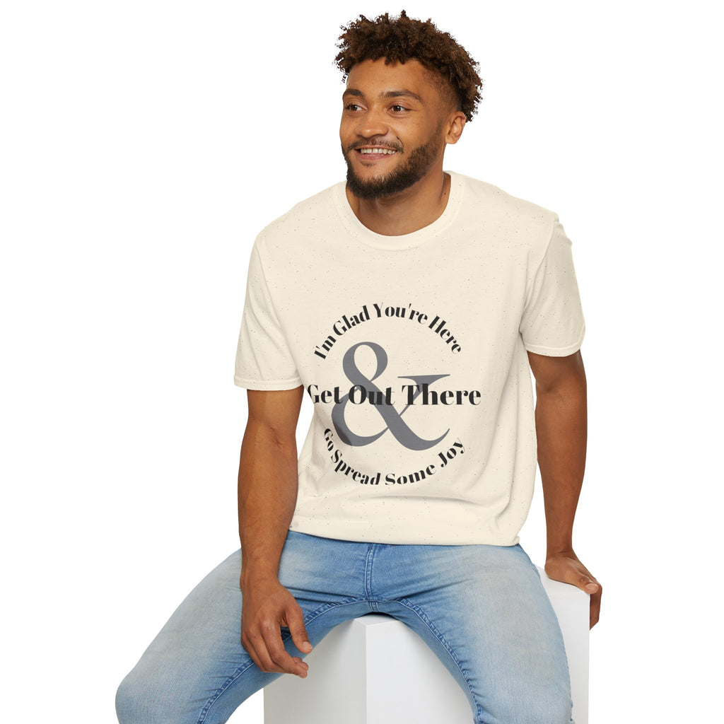 Im Glad Youre Here & Get Out There T-Shirt | Inspirational Typography