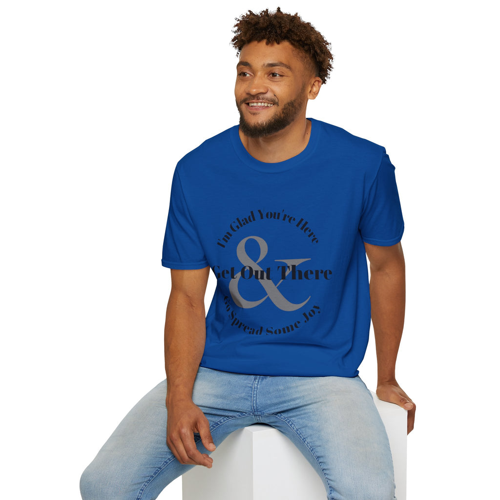 Im Glad Youre Here & Get Out There T-Shirt | Inspirational Typography