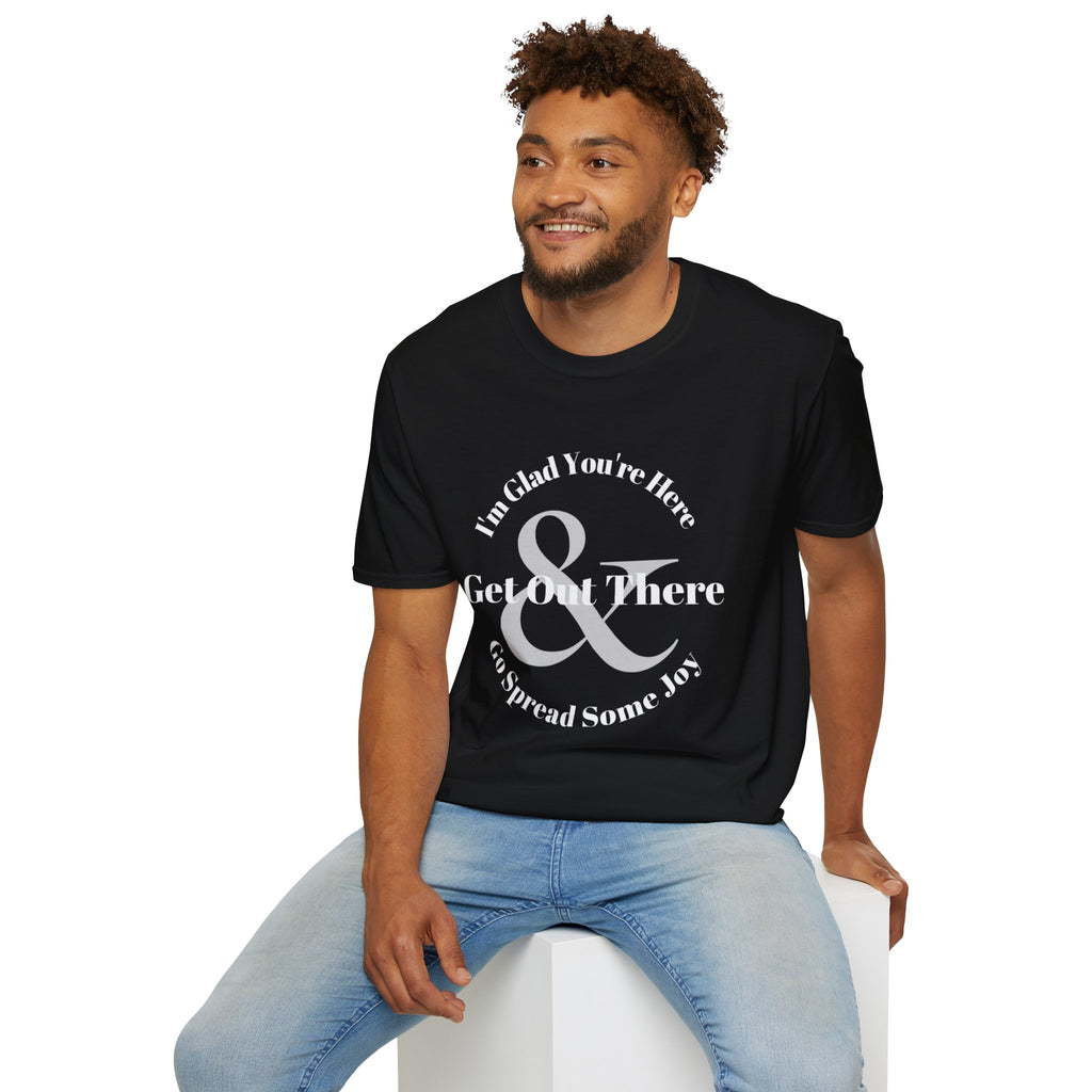 Im Glad Youre Here & Get Out There T-Shirt | Inspirational Typography