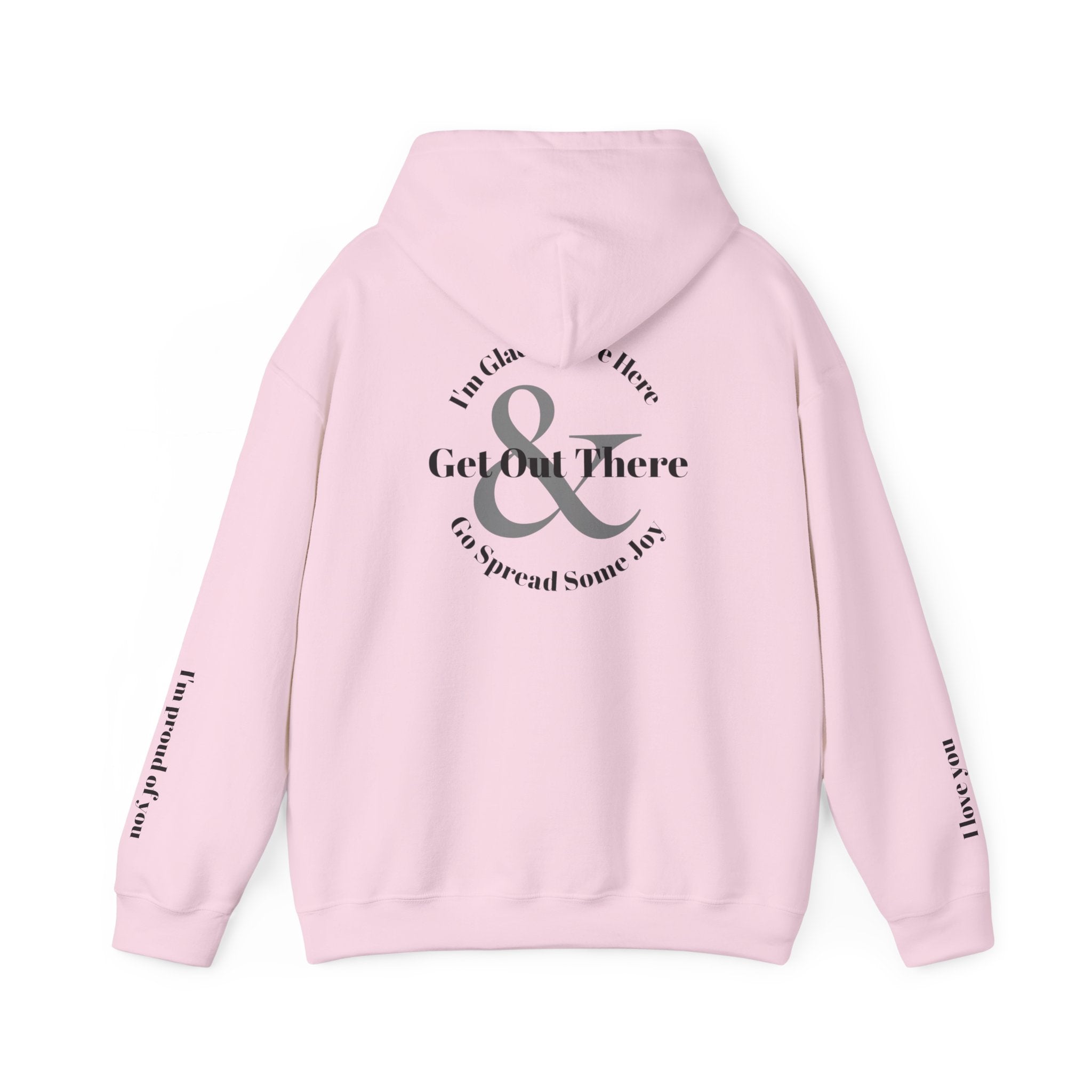 Go Spread Some Joy | Im proud of you | I love you | Hooded Sweatshirt