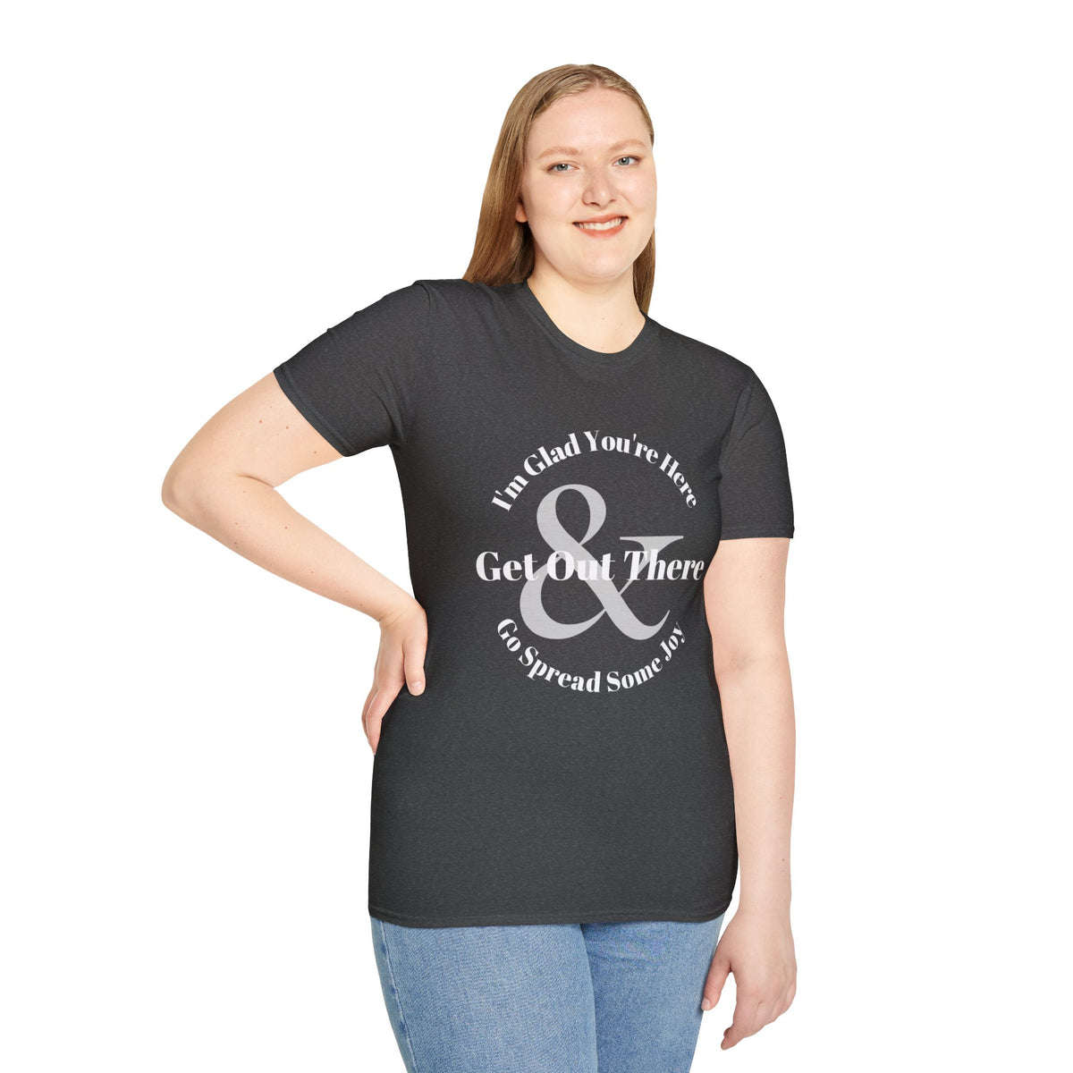 Im Glad Youre Here & Get Out There T-Shirt | Inspirational Typography