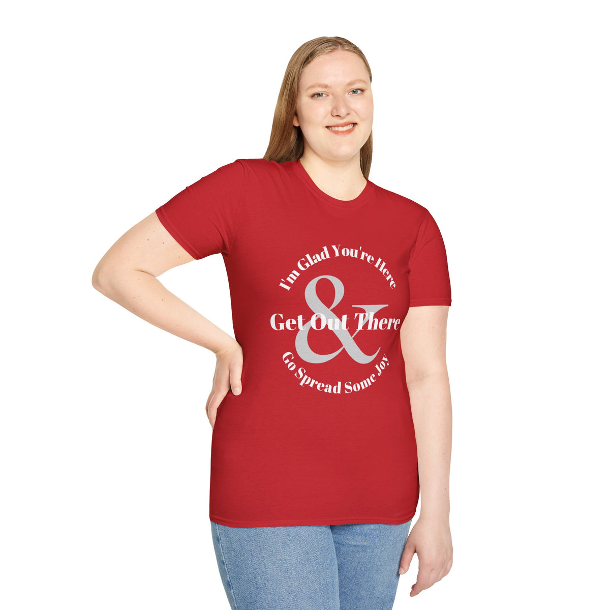 Im Glad Youre Here & Get Out There T-Shirt | Inspirational Typography