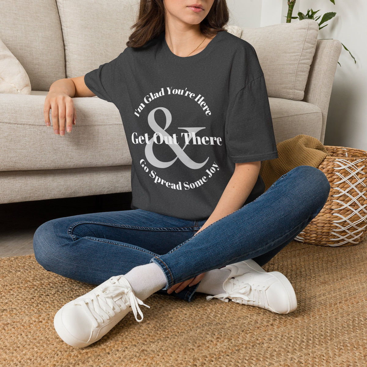 Im Glad Youre Here & Get Out There T-Shirt | Inspirational Typography