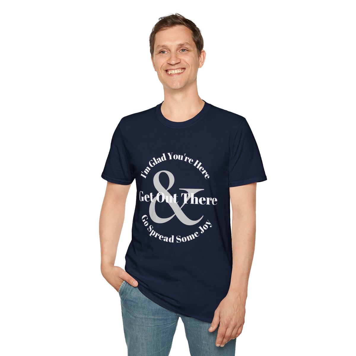 Im Glad Youre Here & Get Out There T-Shirt | Inspirational Typography