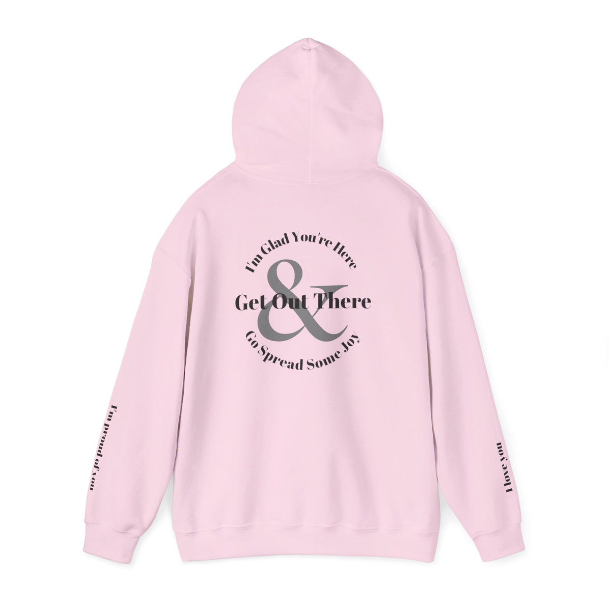 Go Spread Some Joy | Im proud of you | I love you | Hooded Sweatshirt