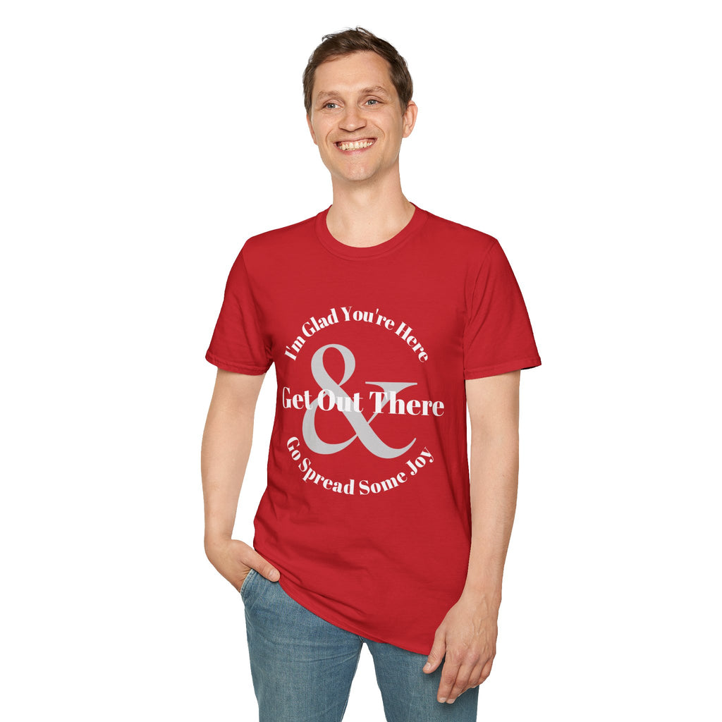 Im Glad Youre Here & Get Out There T-Shirt | Inspirational Typography