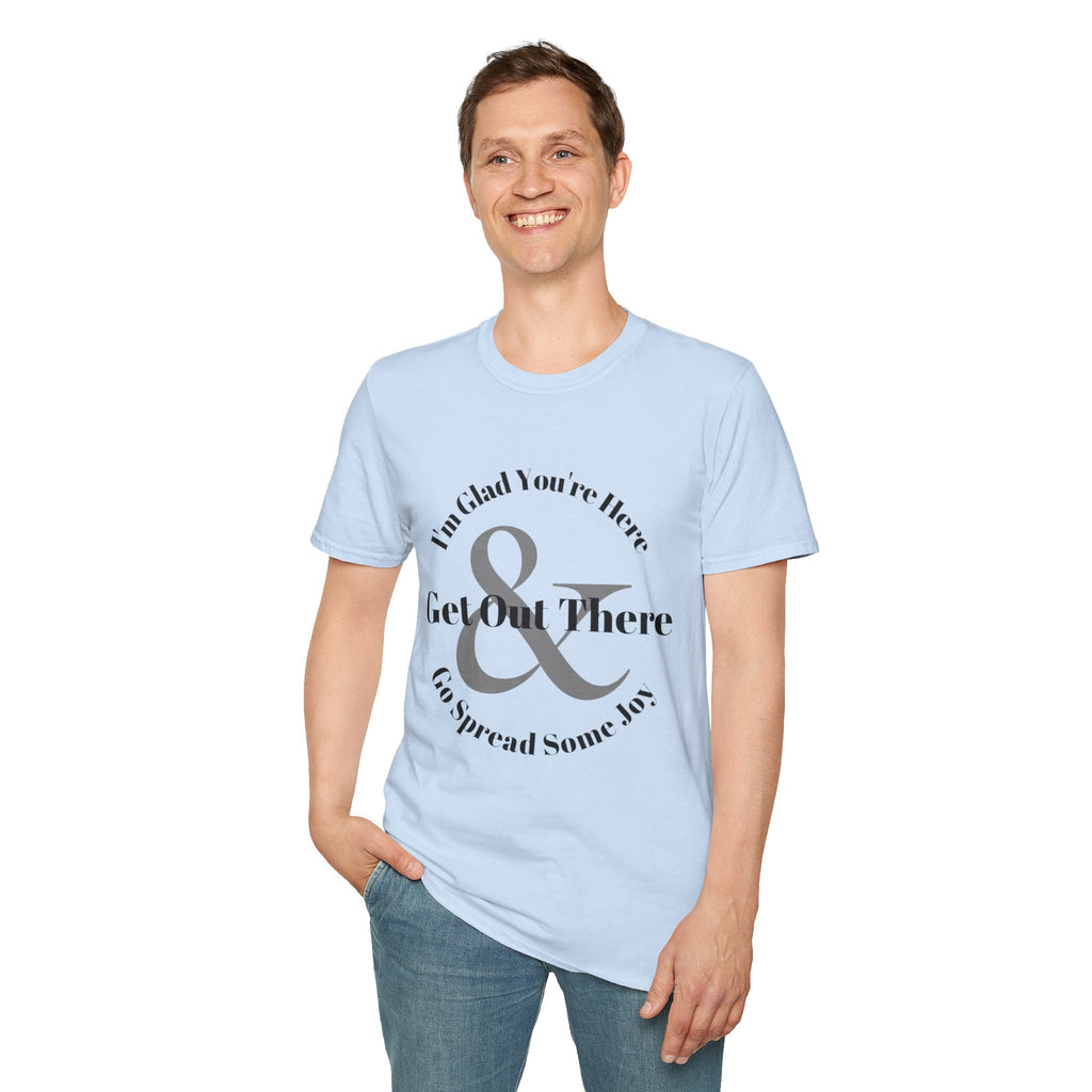 Im Glad Youre Here & Get Out There T-Shirt | Inspirational Typography