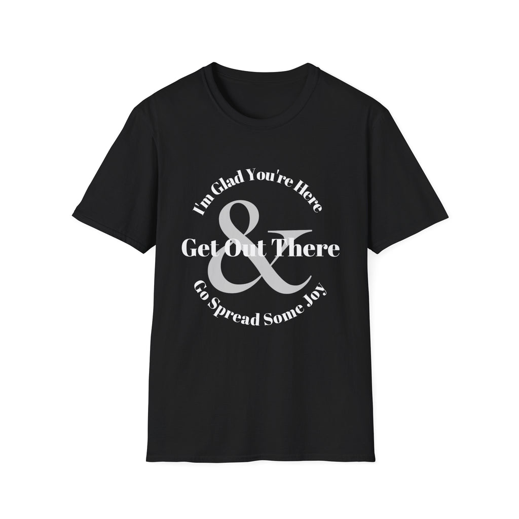 Im Glad Youre Here & Get Out There T-Shirt | Inspirational Typography