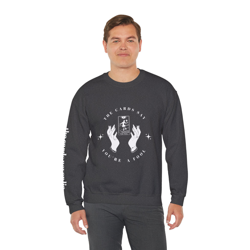 The Cards Say You're a Fool | Tarot Sweatshirt | Mystic Card Design