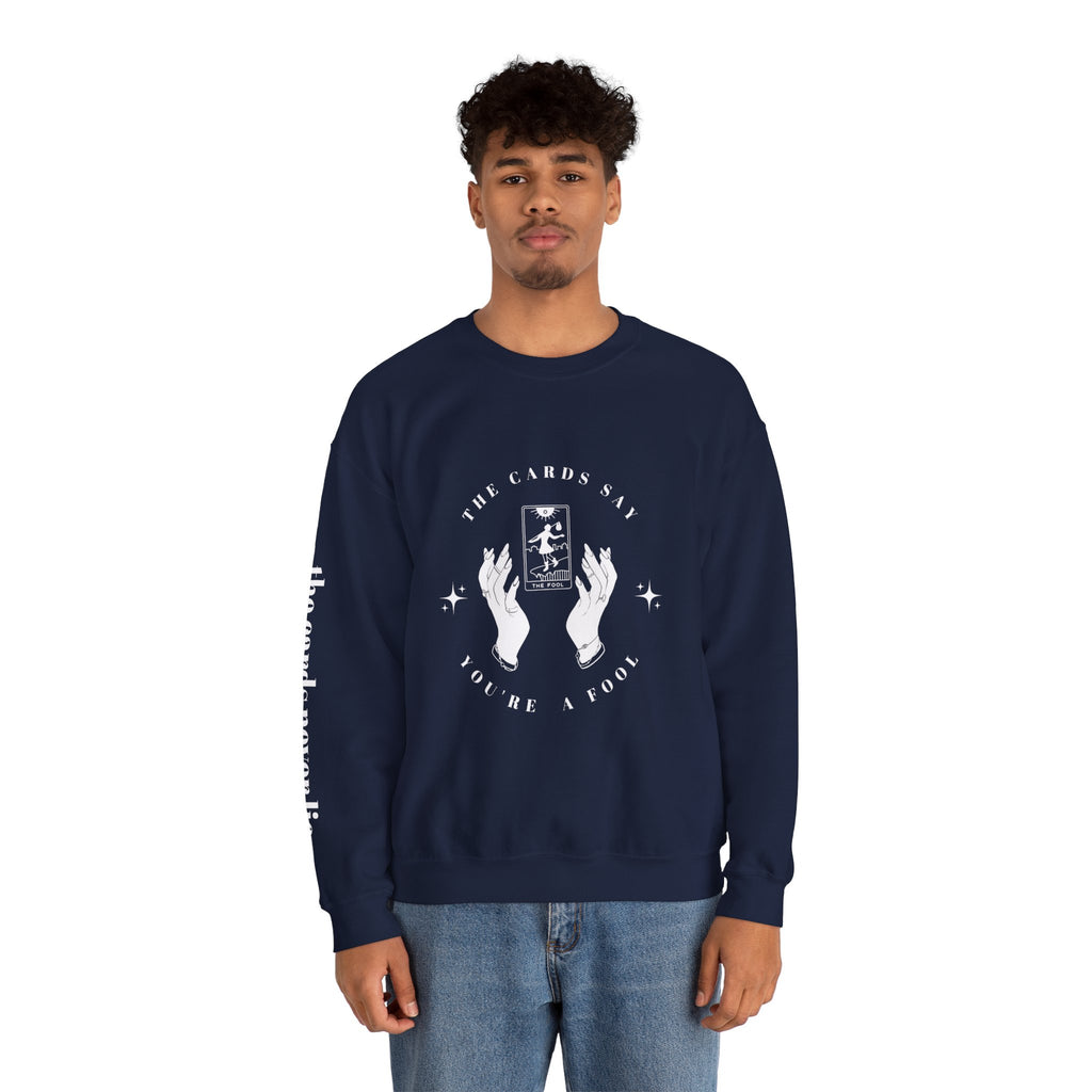 The Cards Say You're a Fool | Tarot Sweatshirt | Mystic Card Design