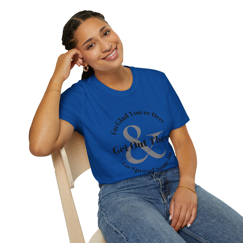 Im Glad Youre Here & Get Out There T-Shirt | Inspirational Typography