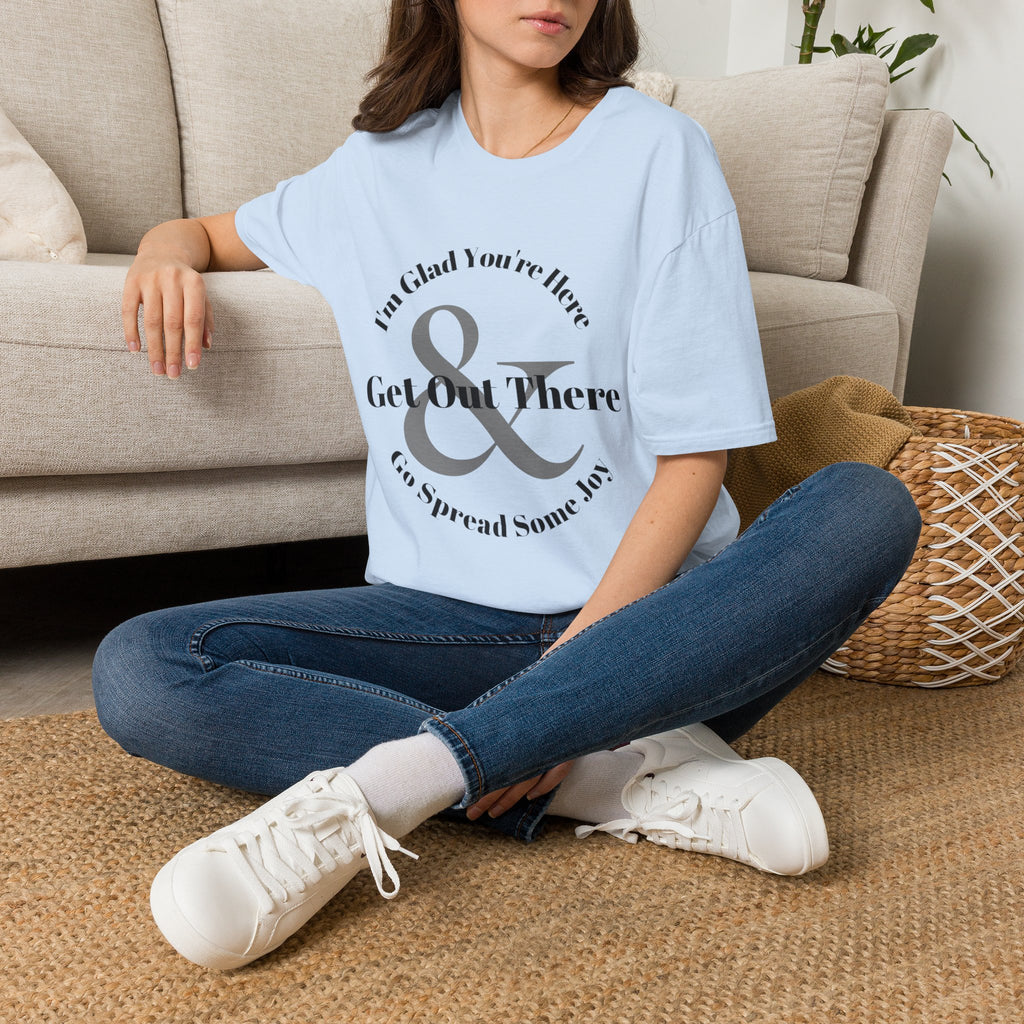 Im Glad Youre Here & Get Out There T-Shirt | Inspirational Typography