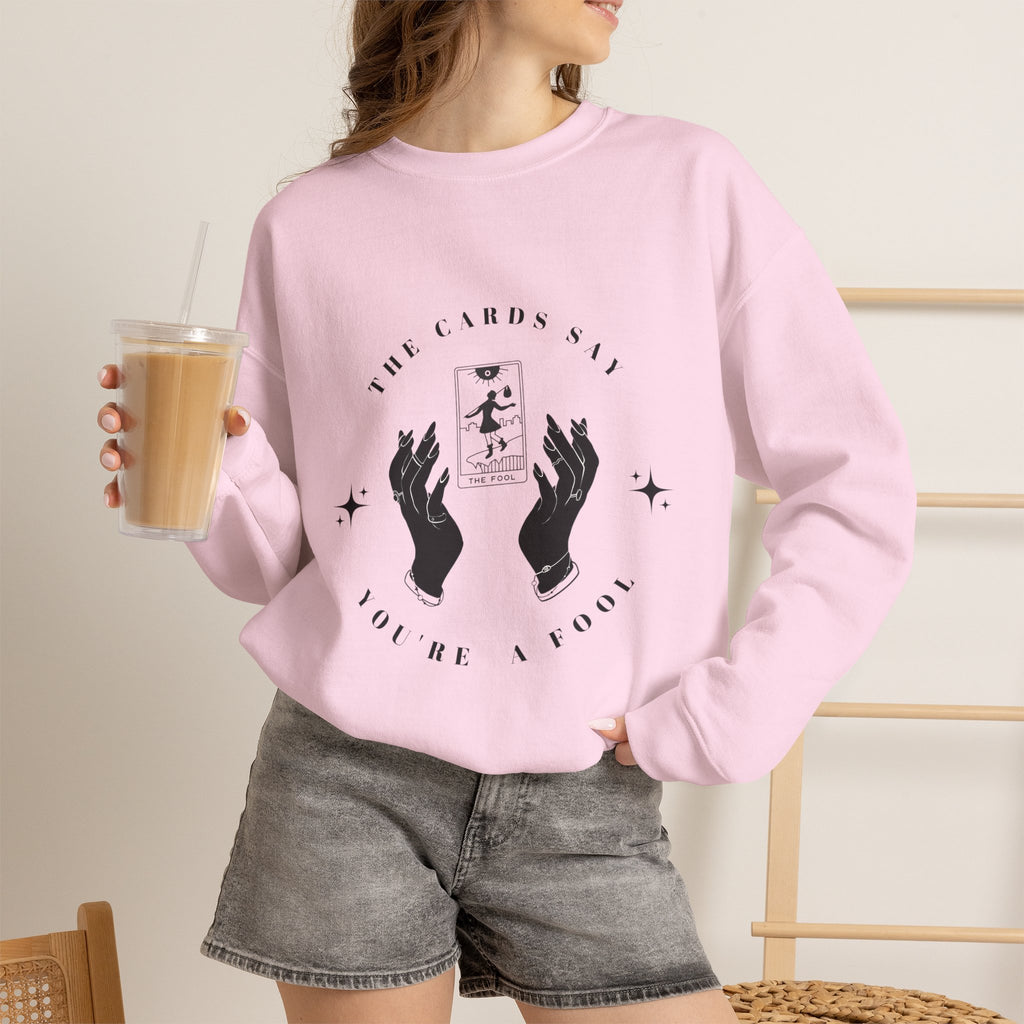 The Cards Say You're a Fool | Tarot Sweatshirt | Mystic Card Design