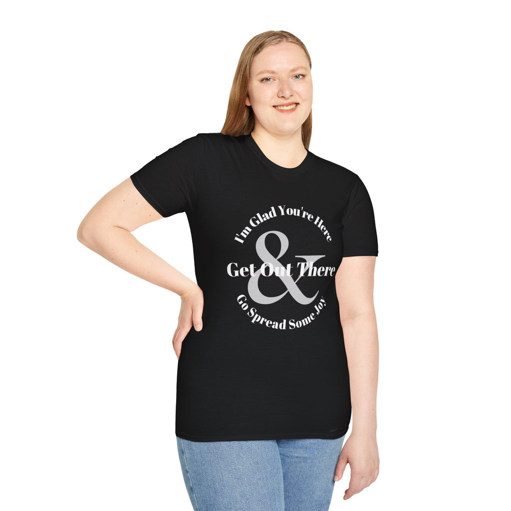 Im Glad Youre Here & Get Out There T-Shirt | Inspirational Typography