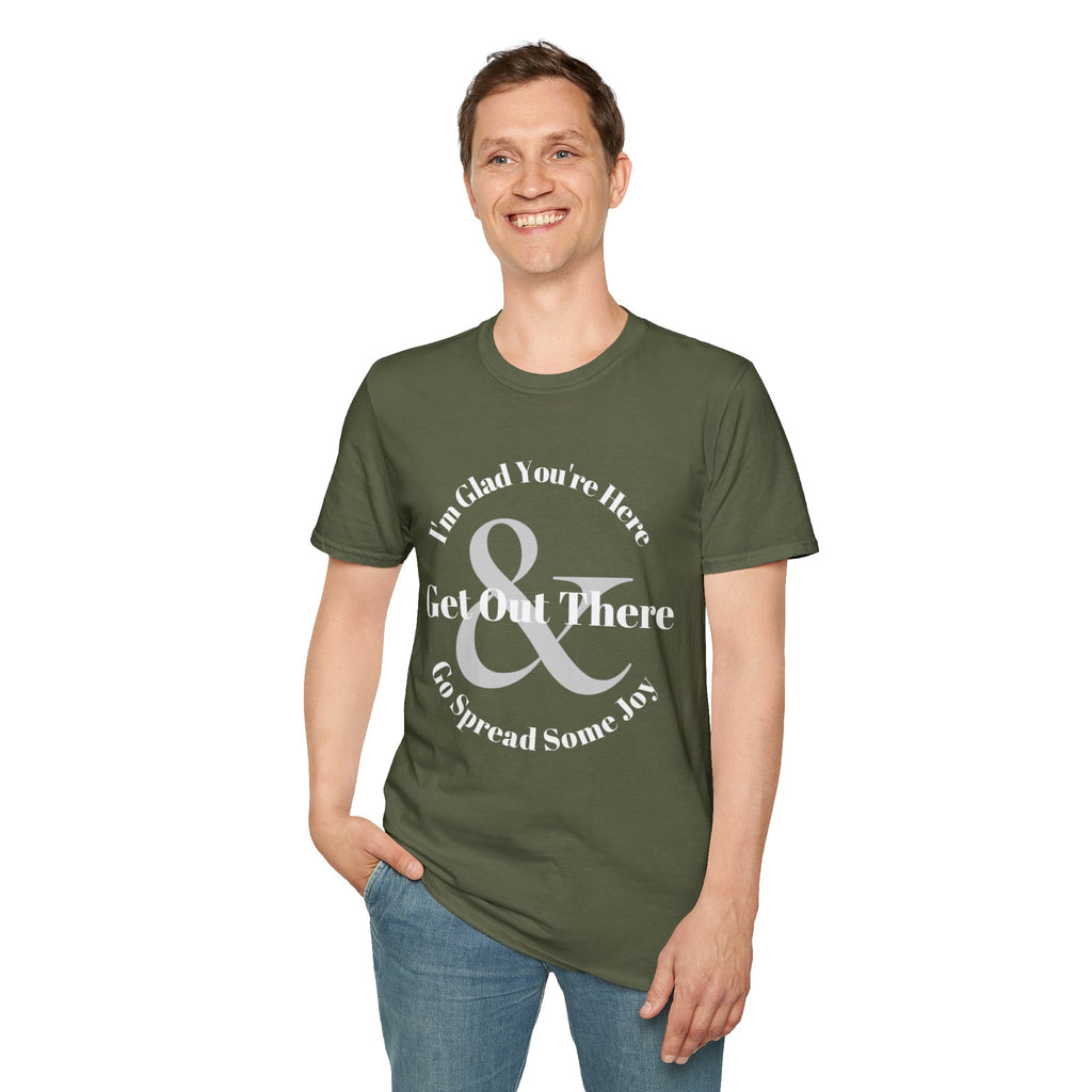 Im Glad Youre Here & Get Out There T-Shirt | Inspirational Typography
